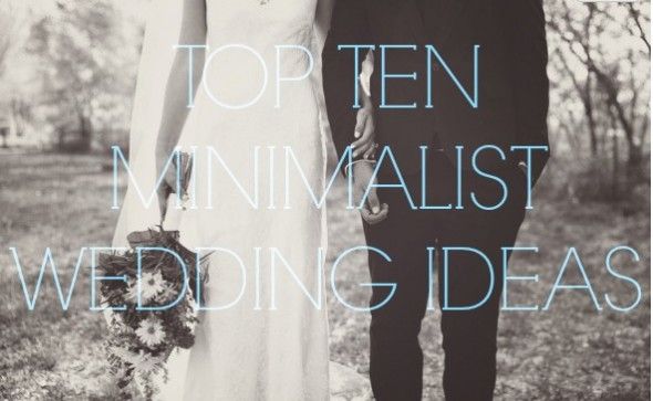 Top Ten Minimalist Wedding Ideas