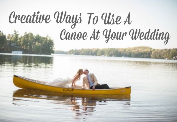 Ways To Use A Canoe At Your Wedding