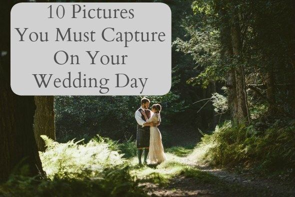 10 Great Wedding Picture Ideas Your Have To Capture On Your Wedding Day
